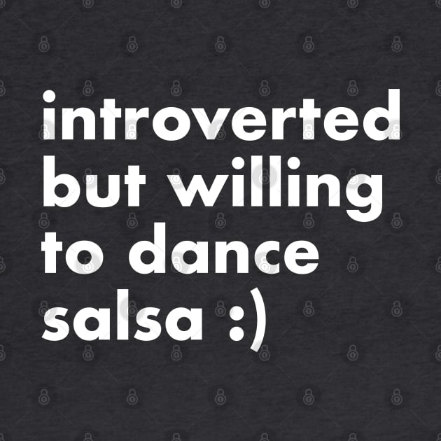 Introverted but willing to dance salsa by bailopinto